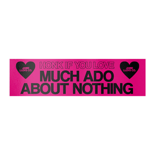 Much Ado About Nothing Honk Bumper Sticker